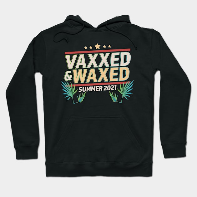 Vaxxed and Waxed Summer 2021 Funny Hoodie by OrangeMonkeyArt